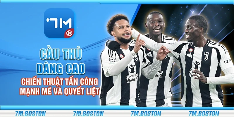 Tìm hiểu về chiến thuật cầu thủ dâng cao trong bóng đá, vai trò và ảnh hưởng của việc đẩy cầu thủ lên tấn công đối với kết quả trận đấu và tỷ lệ kèo.