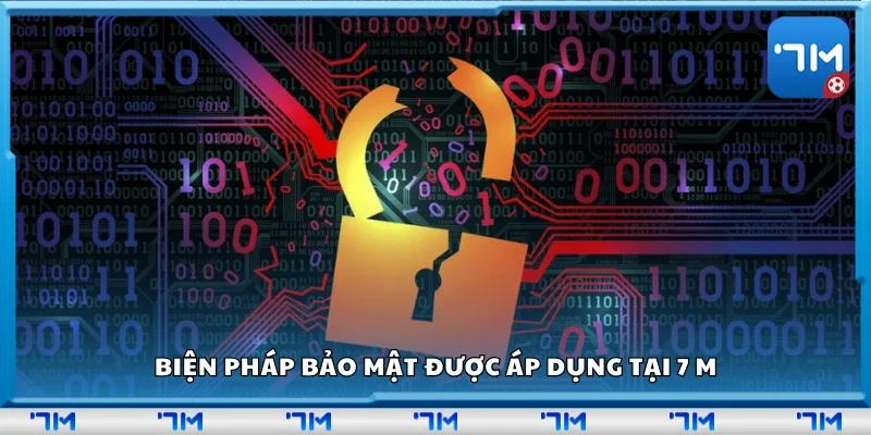 Biện pháp bảo mật được áp dụng tại 7 m