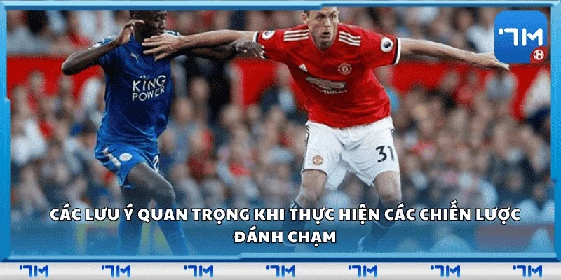 Các lưu ý quan trọng khi thực hiện các chiến lược đánh chạm