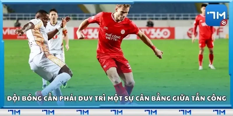 Đội bóng cần phải duy trì một sự cân bằng giữa tấn công