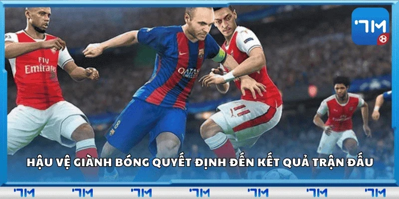 Hậu vệ giành bóng quyết định đến kết quả trận đấu