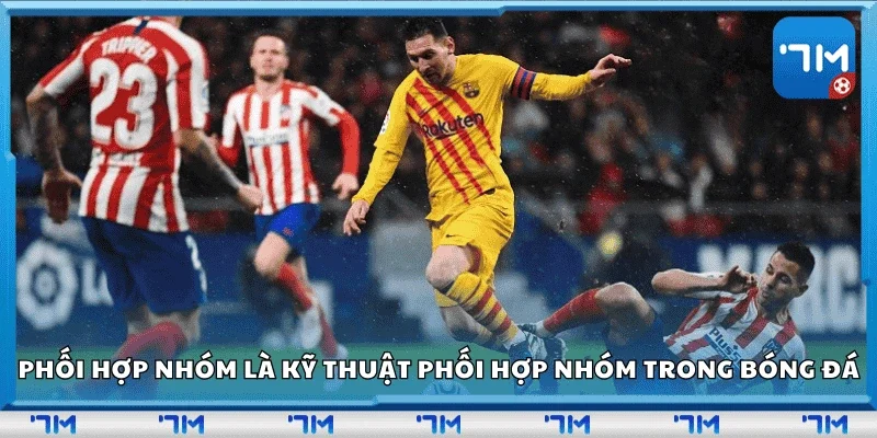 Phối hợp nhóm là kỹ thuật phối hợp nhóm trong bóng đá