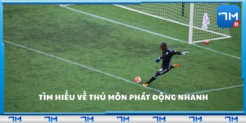 Tìm hiểu về thủ môn phát động nhanh